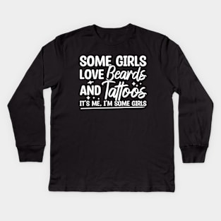 Some Girls Love Beards And Tattoos Kids Long Sleeve T-Shirt